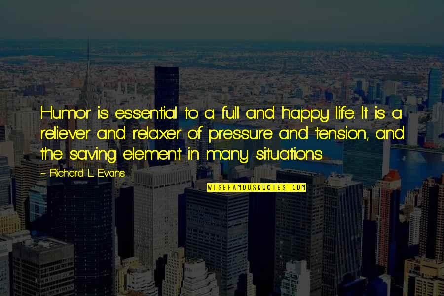 Happy L Quotes By Richard L. Evans: Humor is essential to a full and happy