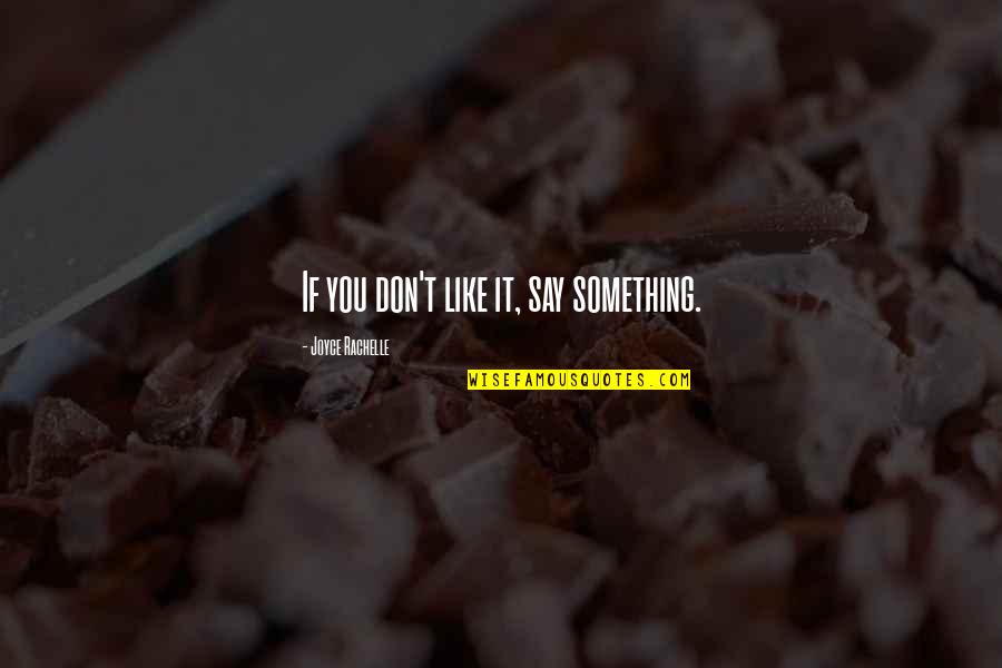 Happy Life Search Quotes By Joyce Rachelle: If you don't like it, say something.