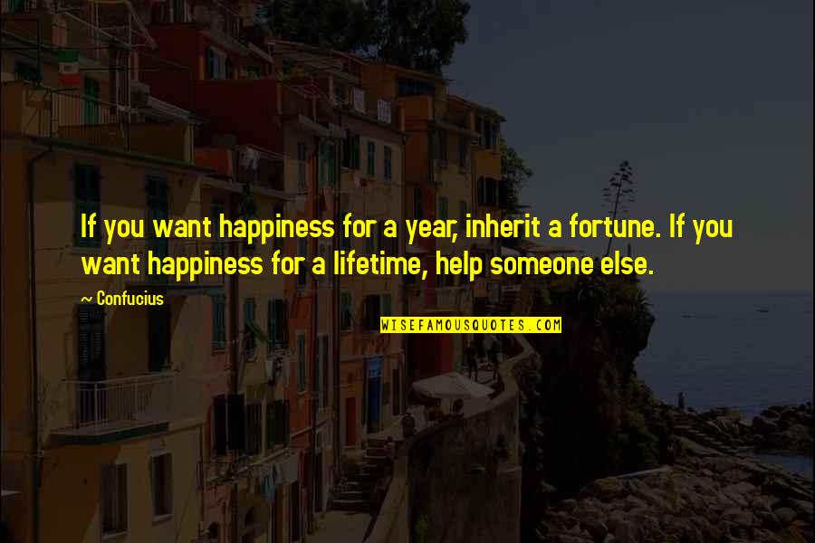 Happy Lifetime Quotes By Confucius: If you want happiness for a year, inherit