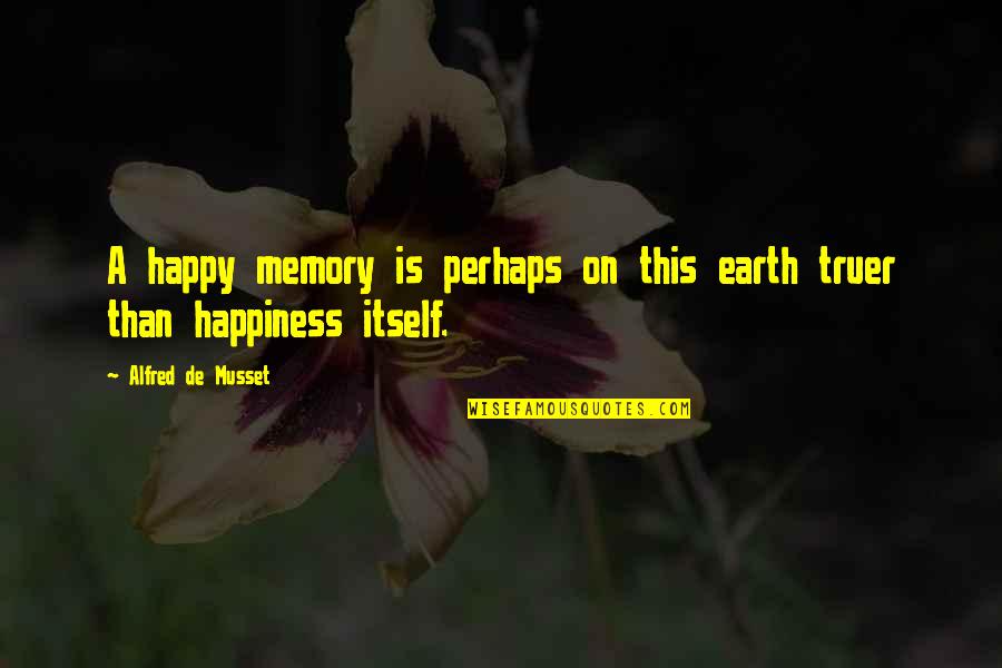 Happy Lyric Quotes By Alfred De Musset: A happy memory is perhaps on this earth