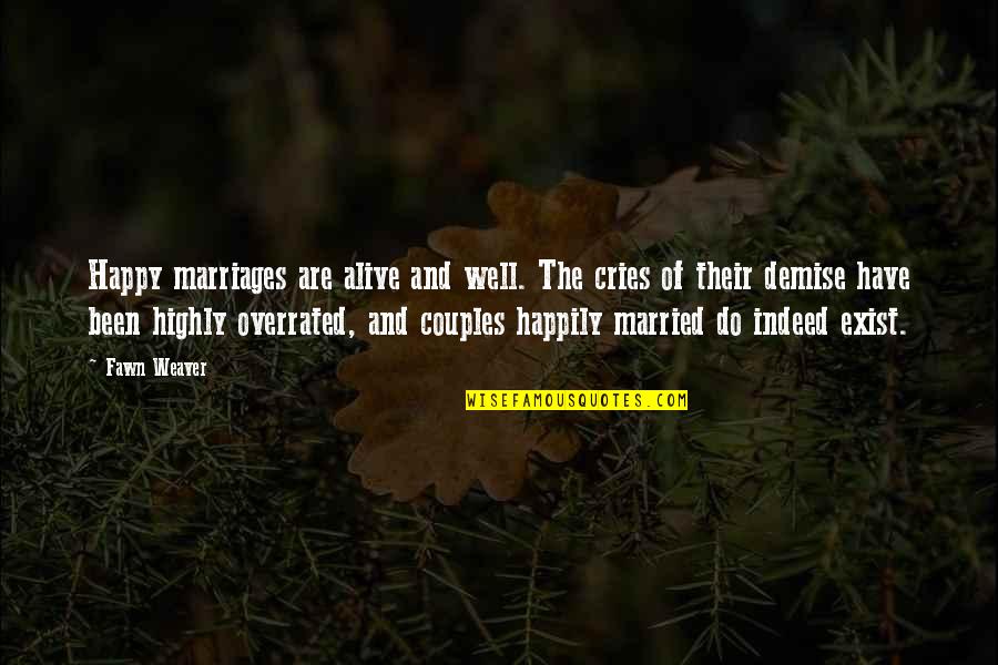 Happy Married Couples Quotes By Fawn Weaver: Happy marriages are alive and well. The cries