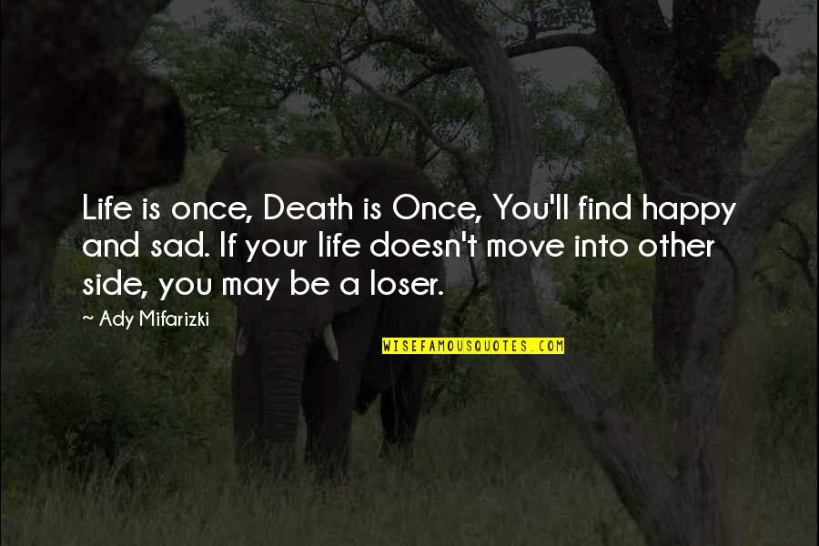 Happy May Quotes By Ady Mifarizki: Life is once, Death is Once, You'll find