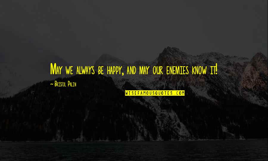 Happy May Quotes By Bristol Palin: May we always be happy, and may our