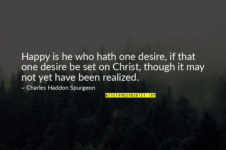 Happy May Quotes By Charles Haddon Spurgeon: Happy is he who hath one desire, if