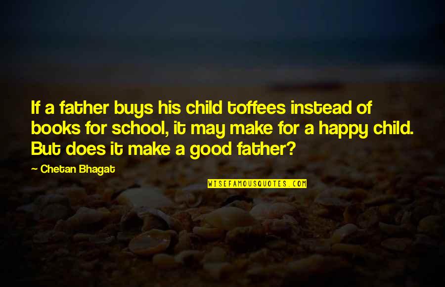 Happy May Quotes By Chetan Bhagat: If a father buys his child toffees instead