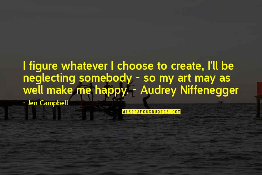 Happy May Quotes By Jen Campbell: I figure whatever I choose to create, I'll