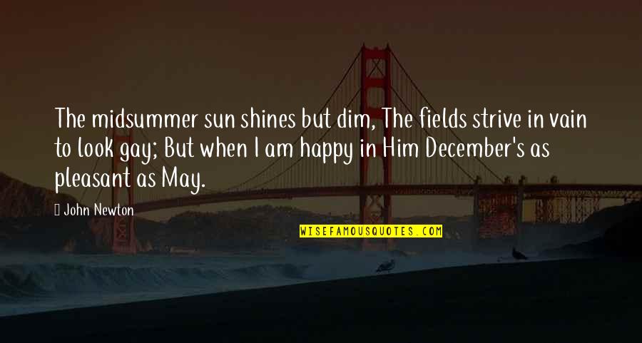 Happy May Quotes By John Newton: The midsummer sun shines but dim, The fields