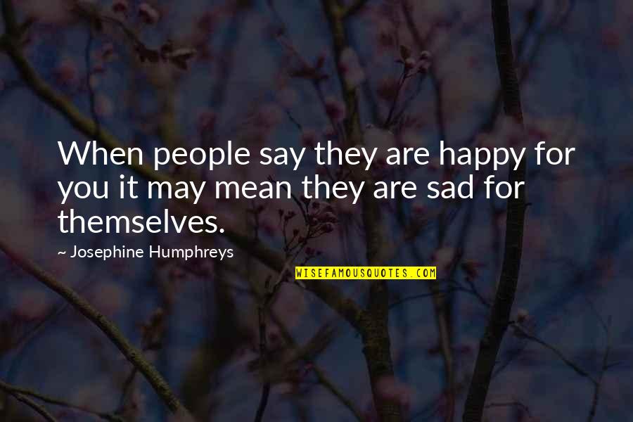 Happy May Quotes By Josephine Humphreys: When people say they are happy for you