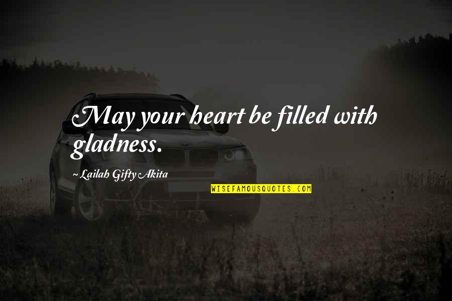 Happy May Quotes By Lailah Gifty Akita: May your heart be filled with gladness.