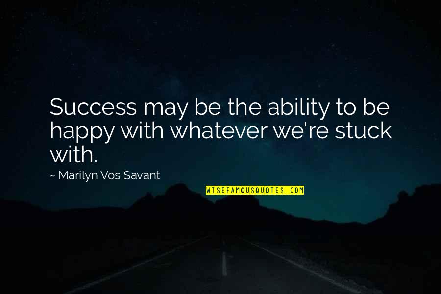 Happy May Quotes By Marilyn Vos Savant: Success may be the ability to be happy