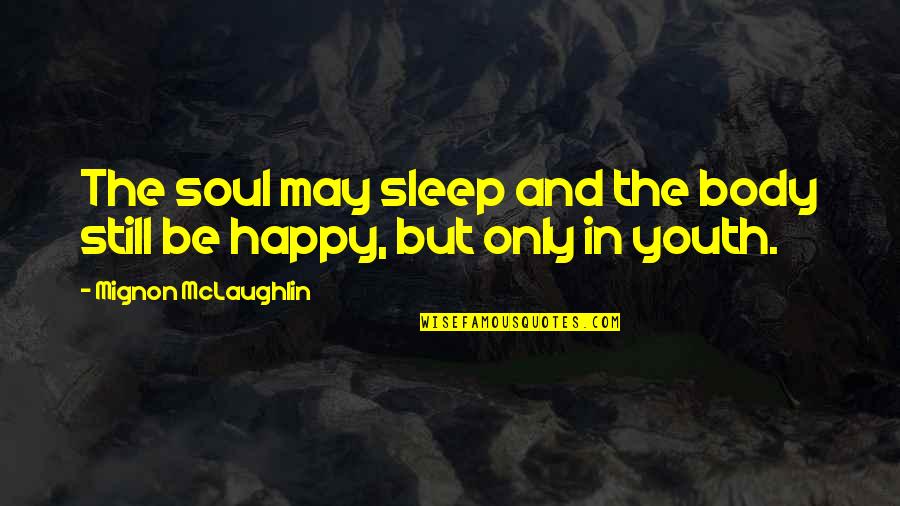 Happy May Quotes By Mignon McLaughlin: The soul may sleep and the body still