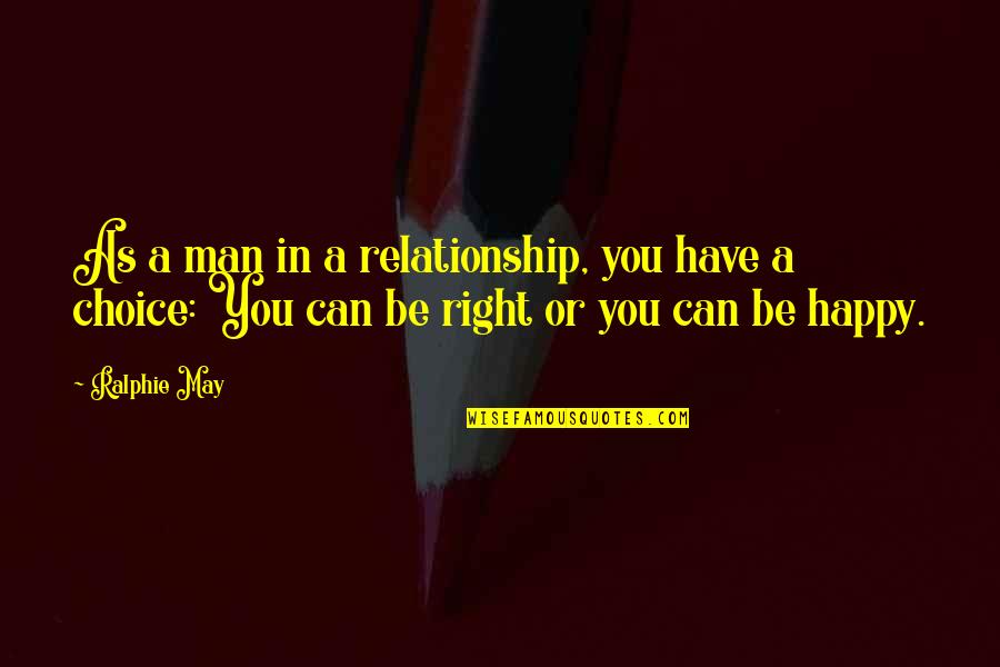 Happy May Quotes By Ralphie May: As a man in a relationship, you have