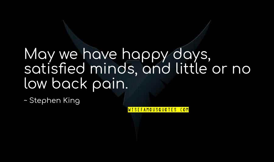 Happy May Quotes By Stephen King: May we have happy days, satisfied minds, and