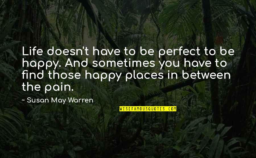 Happy May Quotes By Susan May Warren: Life doesn't have to be perfect to be