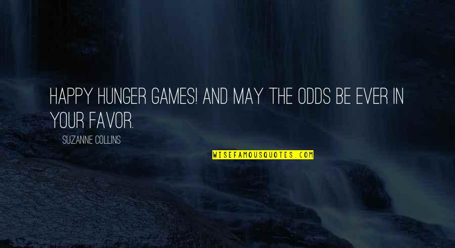 Happy May Quotes By Suzanne Collins: Happy Hunger Games! And may the odds be