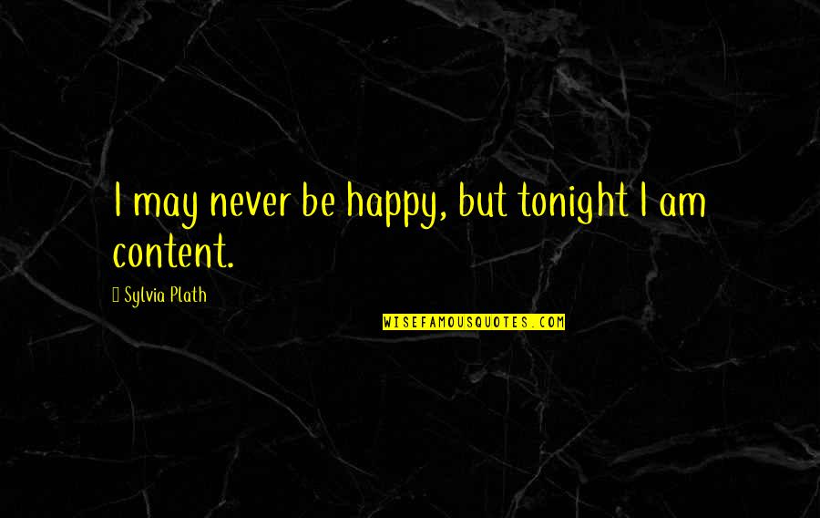 Happy May Quotes By Sylvia Plath: I may never be happy, but tonight I