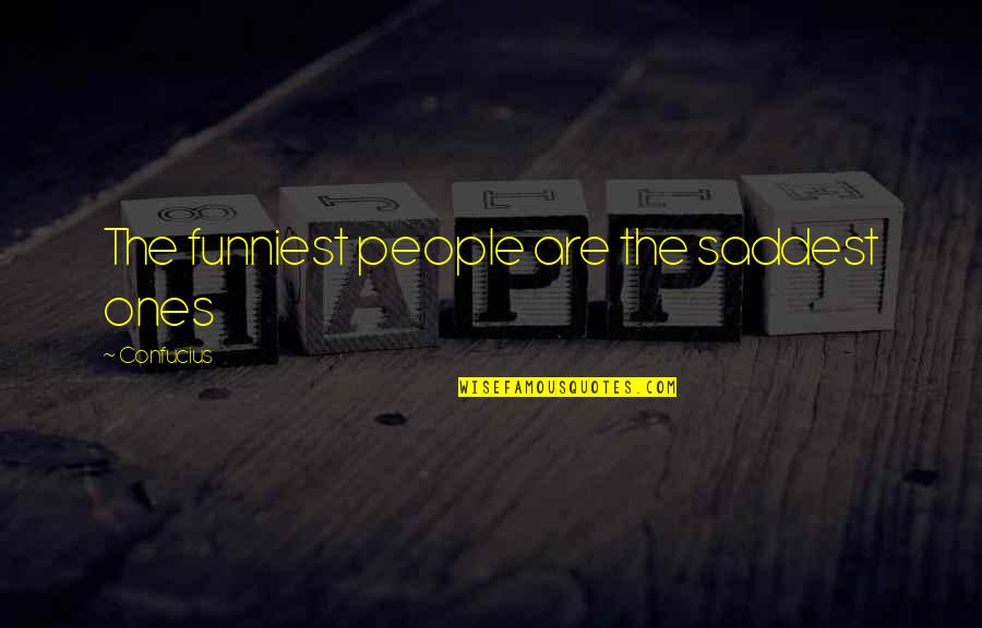 Happy Moods Quotes By Confucius: The funniest people are the saddest ones