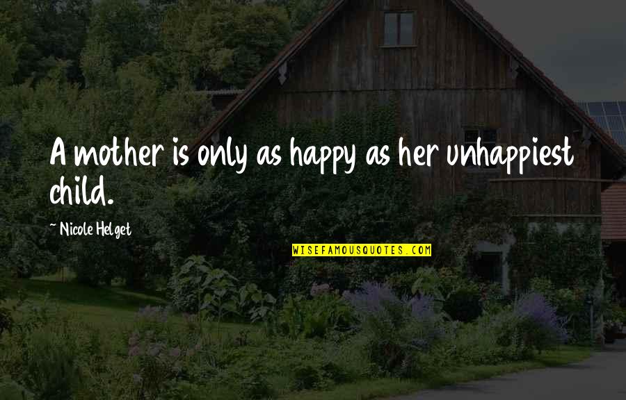 Happy Mother Quotes By Nicole Helget: A mother is only as happy as her