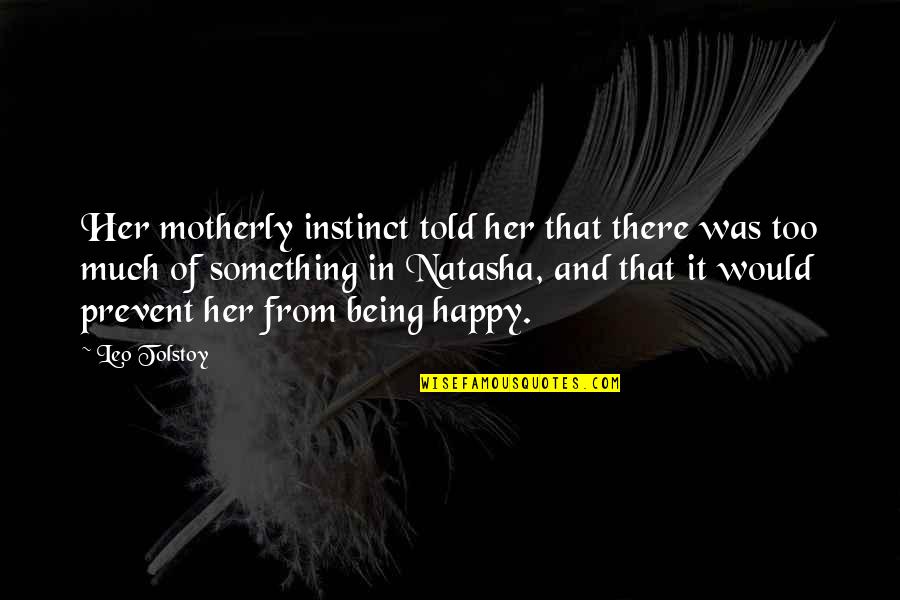 Happy Much Quotes By Leo Tolstoy: Her motherly instinct told her that there was