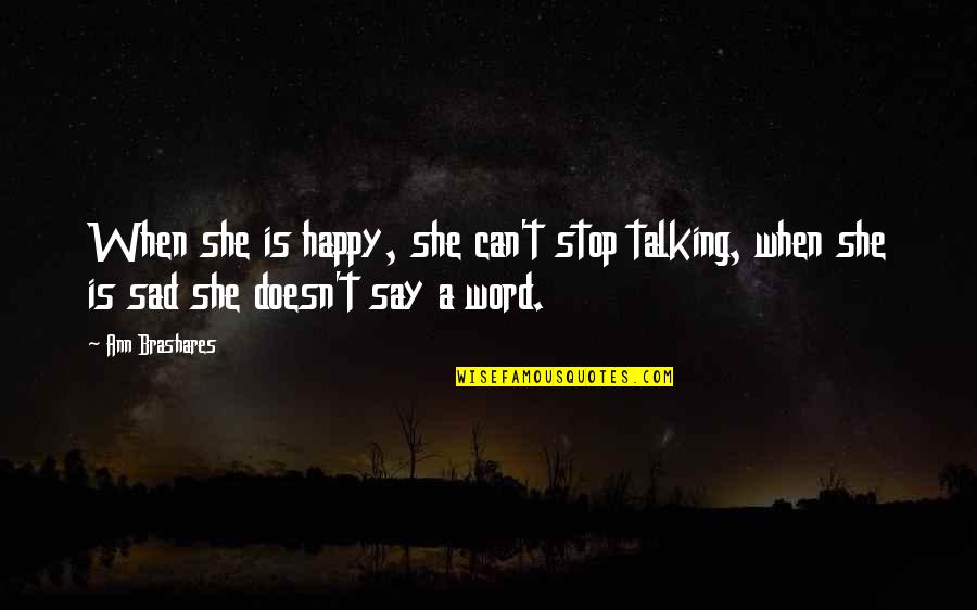 Happy N Sad Quotes By Ann Brashares: When she is happy, she can't stop talking,