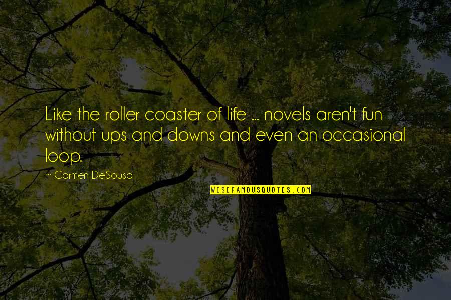 Happy N Sad Quotes By Carmen DeSousa: Like the roller coaster of life ... novels