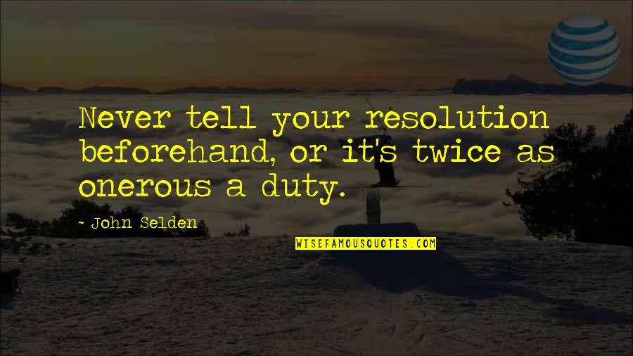 Happy New Year With Quotes By John Selden: Never tell your resolution beforehand, or it's twice