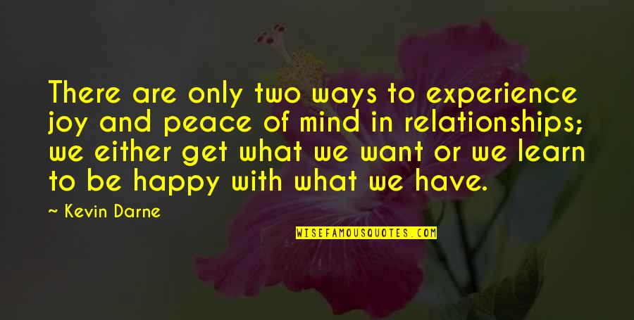 Happy Relationship Quotes By Kevin Darne: There are only two ways to experience joy