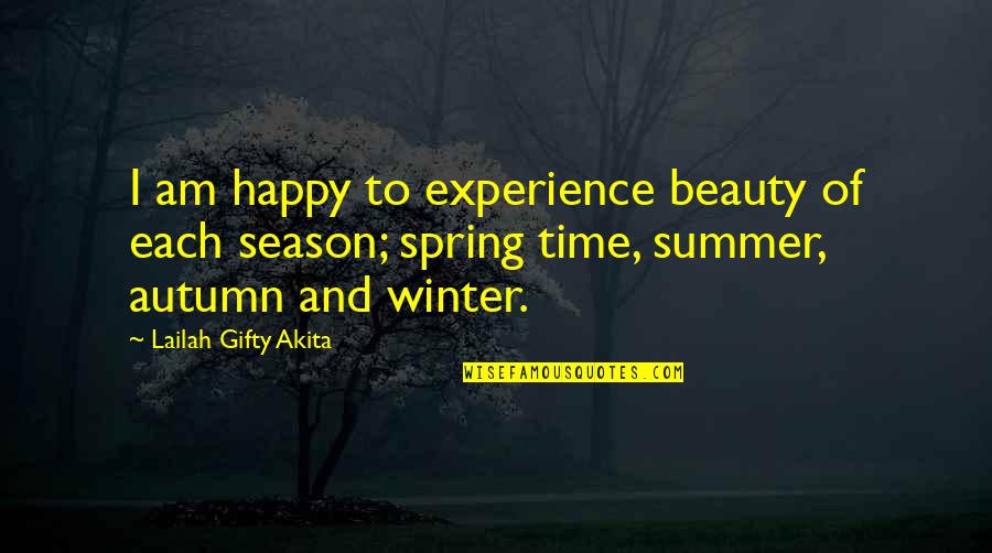 Happy Season Quotes By Lailah Gifty Akita: I am happy to experience beauty of each