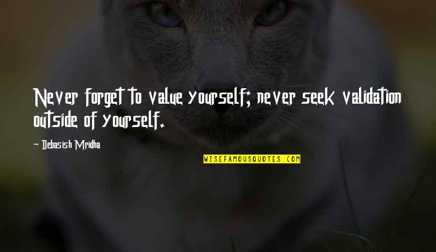 Happy Summer Holiday Quotes By Debasish Mridha: Never forget to value yourself; never seek validation