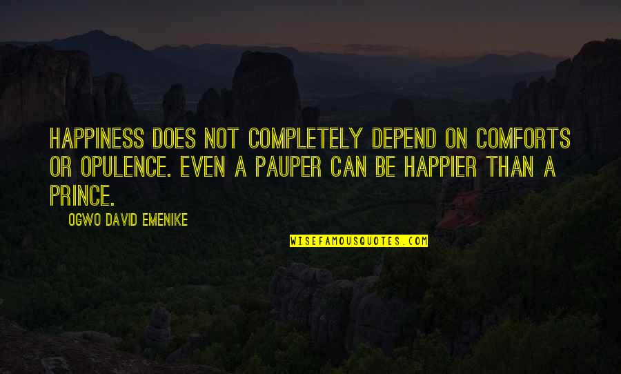 Happy Than Not Quotes By Ogwo David Emenike: Happiness does not completely depend on comforts or