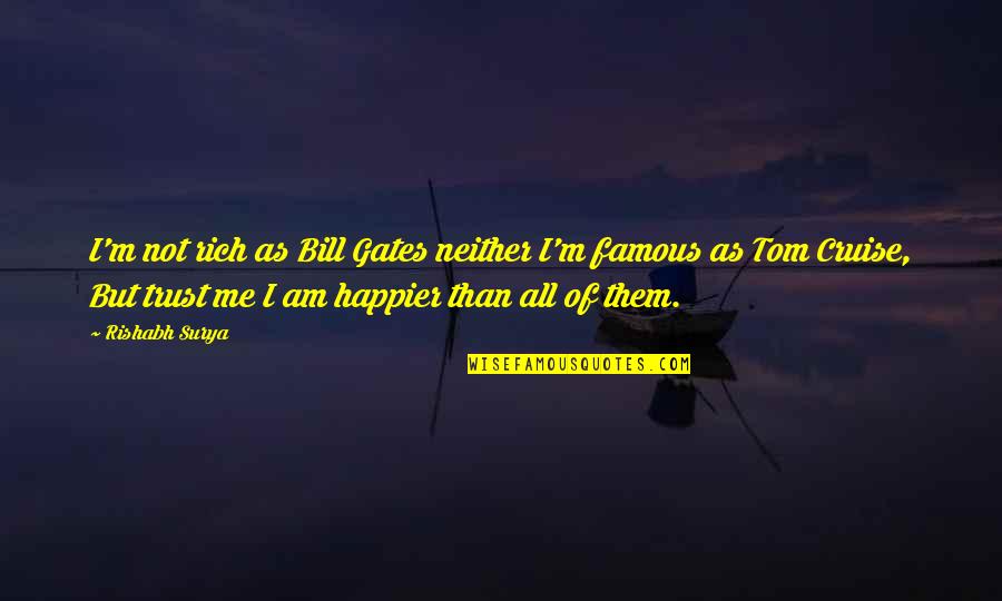 Happy Than Not Quotes By Rishabh Surya: I'm not rich as Bill Gates neither I'm
