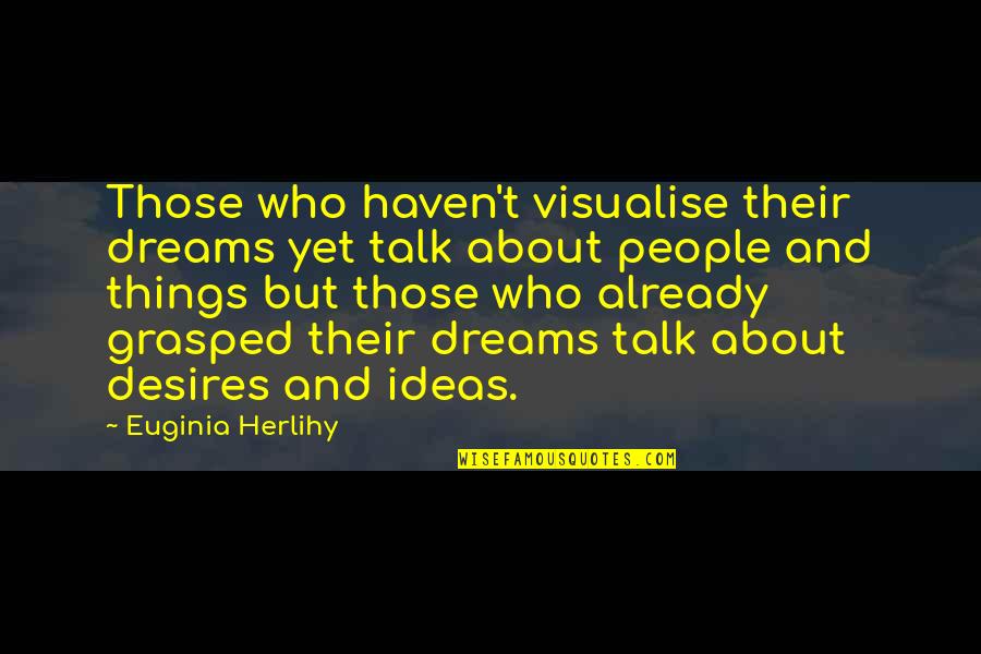 Happy Thanksgiving Sayings And Quotes By Euginia Herlihy: Those who haven't visualise their dreams yet talk