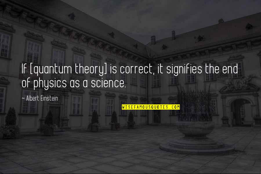 Happy To Join The Team Quotes By Albert Einstein: If [quantum theory] is correct, it signifies the