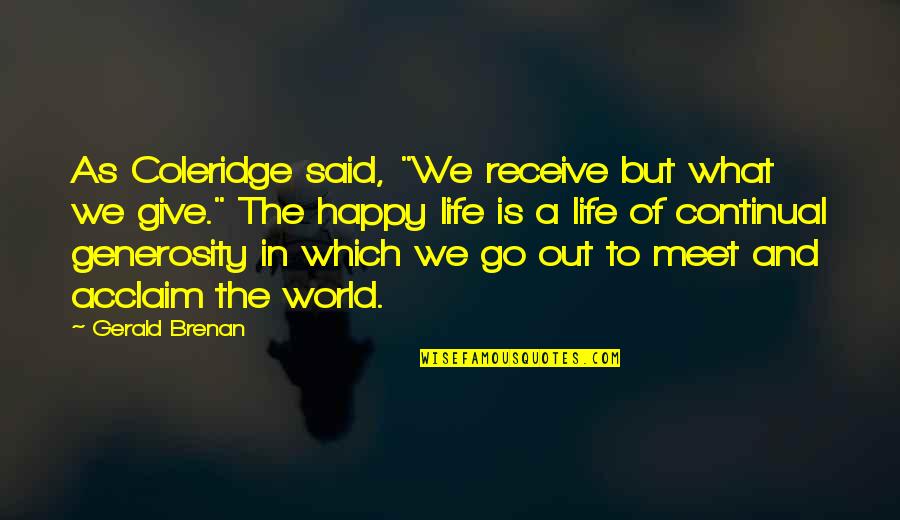 Happy To Meet U Quotes By Gerald Brenan: As Coleridge said, "We receive but what we