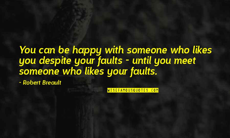 Happy To Meet U Quotes By Robert Breault: You can be happy with someone who likes