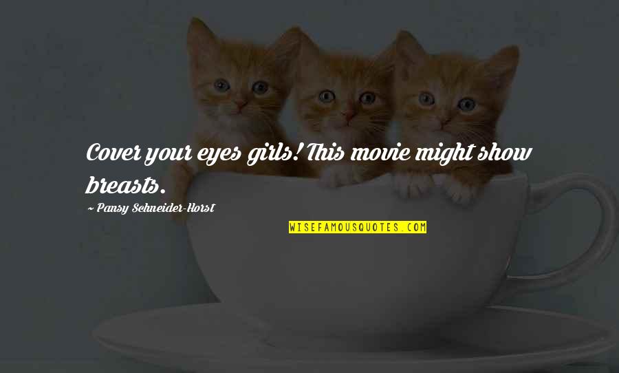 Happy Trips Quotes By Pansy Schneider-Horst: Cover your eyes girls! This movie might show