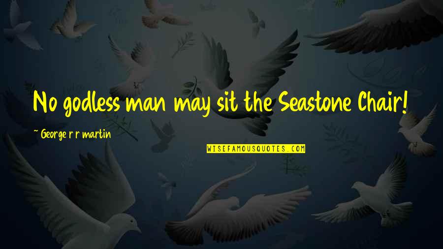 Happy Valentines Cute Quotes By George R R Martin: No godless man may sit the Seastone Chair!