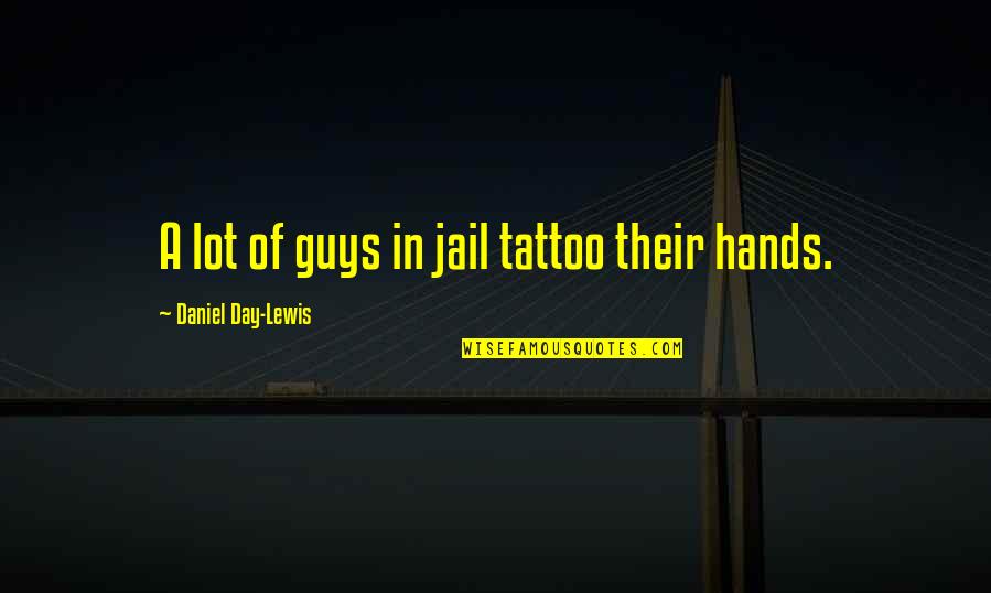 Happy Vishwakarma Day Quotes By Daniel Day-Lewis: A lot of guys in jail tattoo their