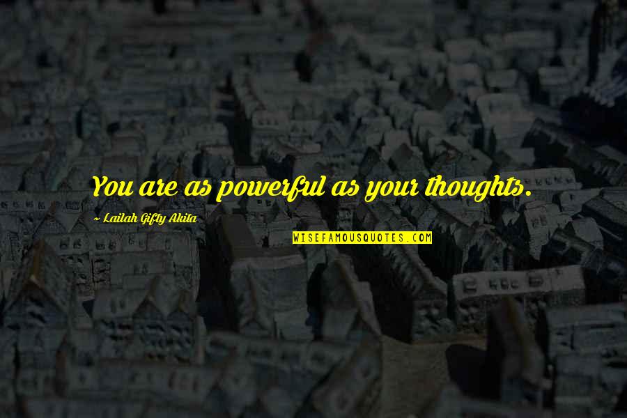 Happy When He Mastered Quotes By Lailah Gifty Akita: You are as powerful as your thoughts.