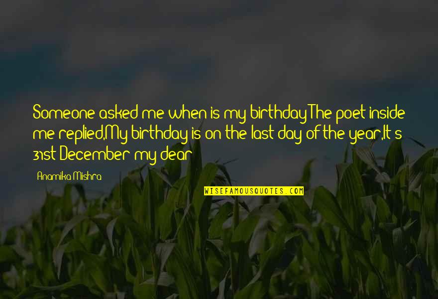 Happy Winter Quotes By Anamika Mishra: Someone asked me when is my birthday?The poet