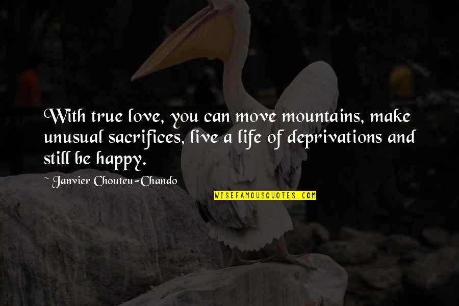 Happy With Love Quotes By Janvier Chouteu-Chando: With true love, you can move mountains, make