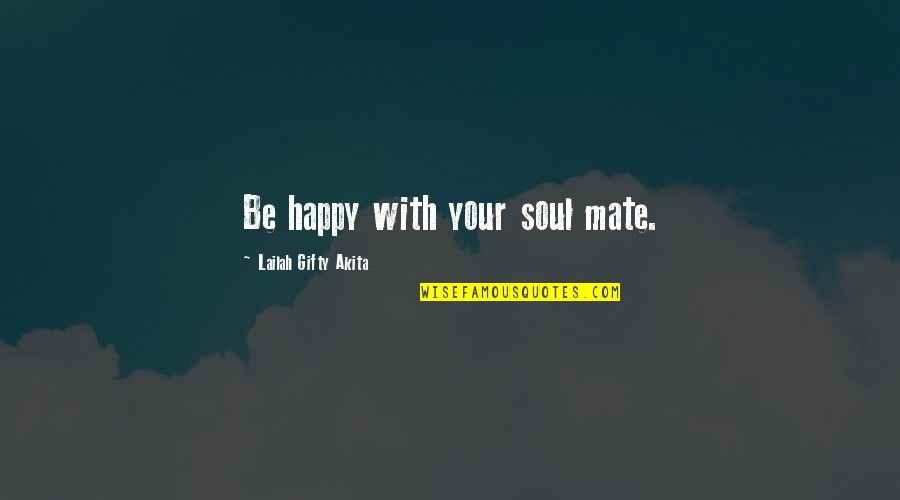 Happy With Love Quotes By Lailah Gifty Akita: Be happy with your soul mate.