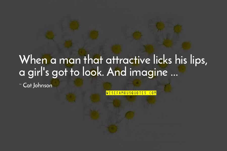 Happysad Sketch Quotes By Cat Johnson: When a man that attractive licks his lips,