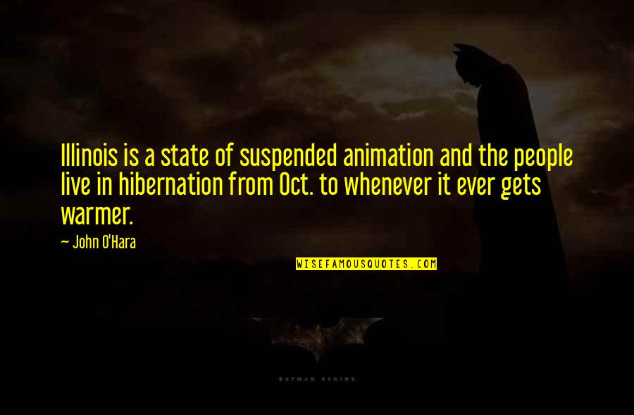 Hara Quotes By John O'Hara: Illinois is a state of suspended animation and