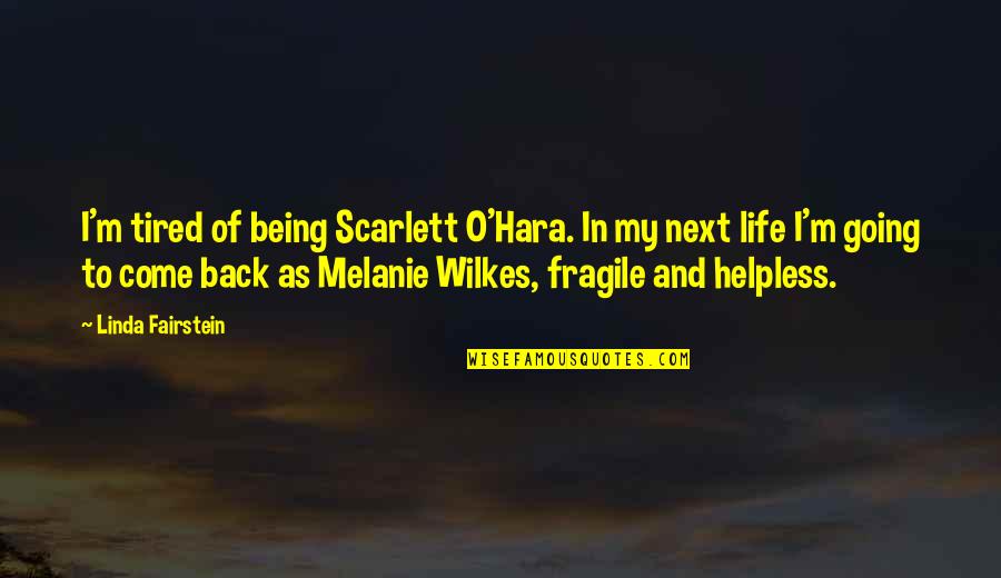 Hara Quotes By Linda Fairstein: I'm tired of being Scarlett O'Hara. In my