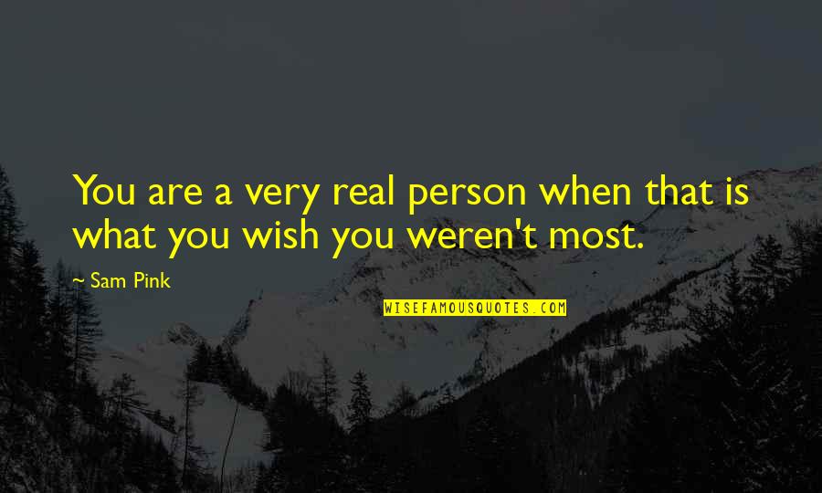 Harakat Quotes By Sam Pink: You are a very real person when that