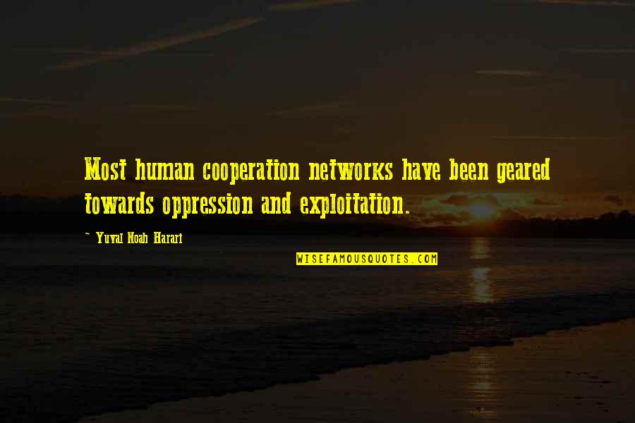 Harari Yuval Noah Quotes By Yuval Noah Harari: Most human cooperation networks have been geared towards