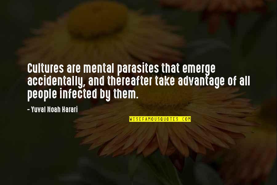 Harari Yuval Noah Quotes By Yuval Noah Harari: Cultures are mental parasites that emerge accidentally, and