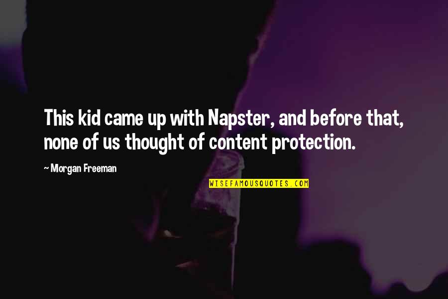 Harasses Quotes By Morgan Freeman: This kid came up with Napster, and before