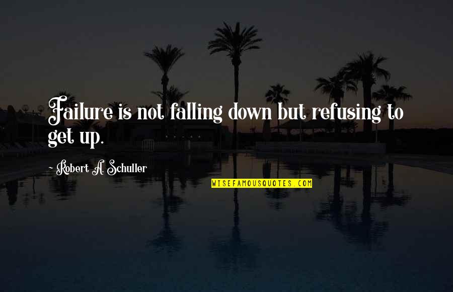 Hard Earned Victory Quotes By Robert A. Schuller: Failure is not falling down but refusing to